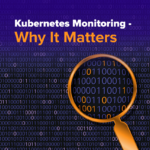 Kubernetes Monitoring - Why It Matters
